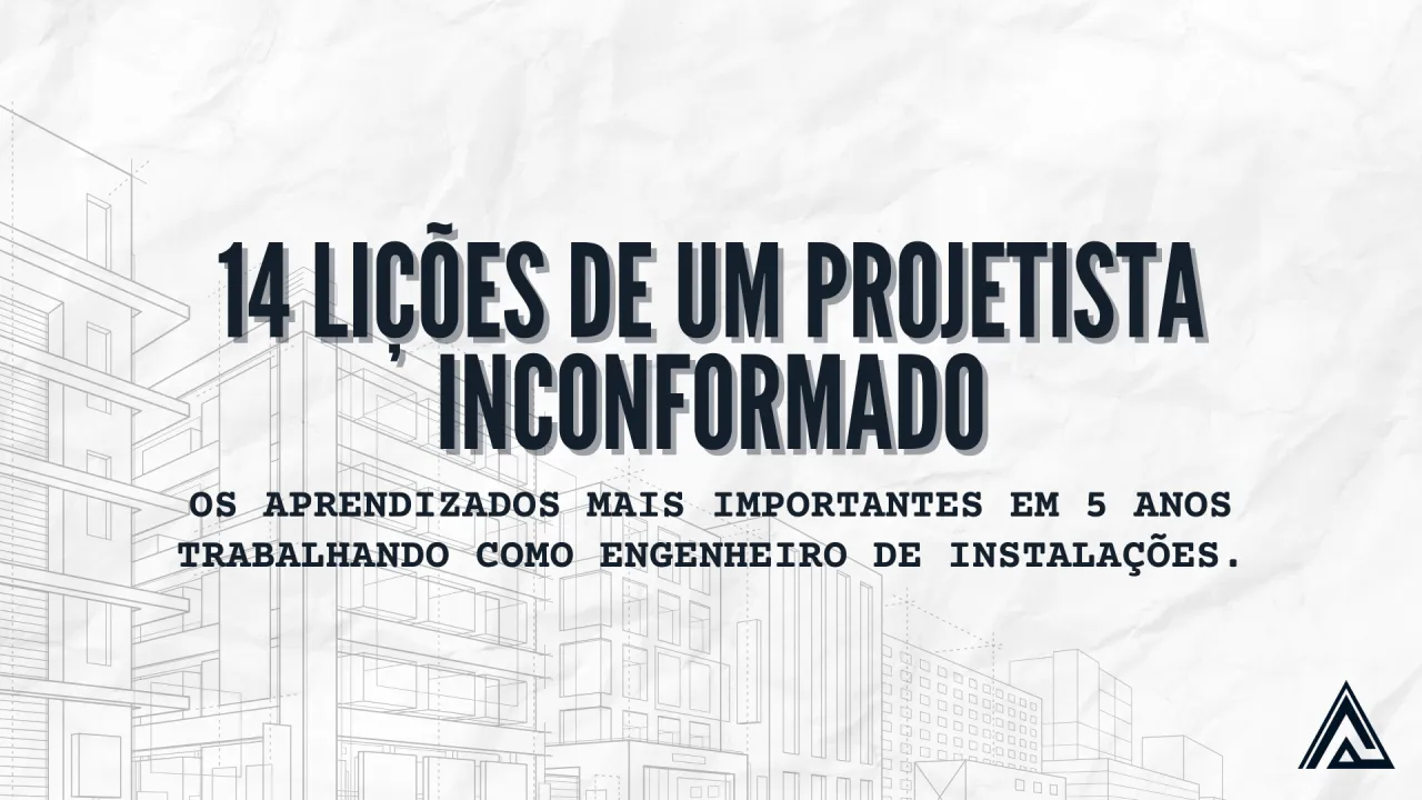 Capa do artigo: 14 lições de um projetista inconformado, sobre os aprendizados de um engenheiro de instalações.